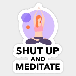 Shut Up And Meditate Sticker